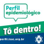Logotipo da campanha Perfil epidemiológico: Tô dentro! e endereço eletrônico perfil.isac.org.br para participar da pesquisa